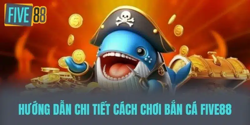Bắn Cá Five88 - Không Gian Giải Trí Sống Động Và Độc Đáo Hướng Dẫn Chi Tiết Cách Chơi Bắn Cá Five88