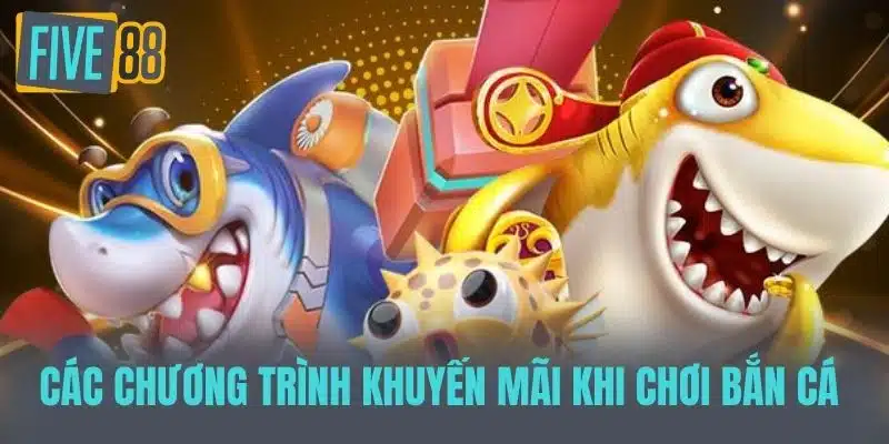 Bắn Cá Five88 - Không Gian Giải Trí Sống Động Và Độc Đáo Các Chương Trình Khuyến Mãi Khi Chơi Bắn Cá