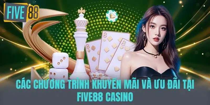 Casino Five88 - Trải Nghiệm Đỉnh Cao Trong Game Cờ Bạc Các chương trình khuyến mãi và ưu đãi tại Five88 Casino