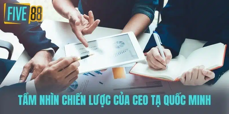 Ceo Tạ Quốc Minh - Đổi Mới Và Phát Triển Tại Nhà Cái Five88 Tầm Nhìn Chiến Lược của CEO Tạ Quốc Minh