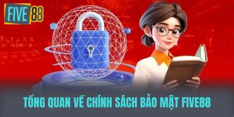 Chính Sách Bảo Mật Five88 Đảm Bảo An Toàn Dữ Liệu Người Dùng Tổng Quan về Chính Sách Bảo Mật Five88