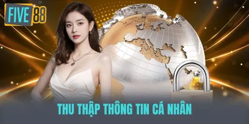 Chính Sách Bảo Mật Five88 Đảm Bảo An Toàn Dữ Liệu Người Dùng Thu Thập Thông Tin Cá Nhân