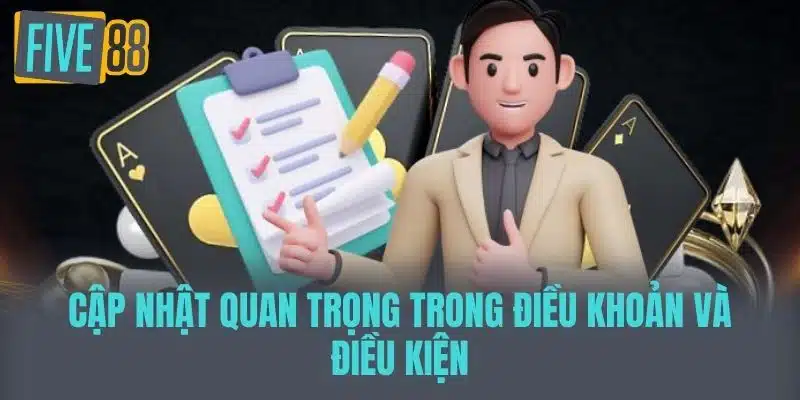 Điều Khoản Và Điều Kiện Five88 - Những Thông Tin Cần Biết Cập Nhật Quan Trọng Trong Điều khoản và điều kiện