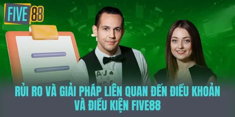 Điều Khoản Và Điều Kiện Five88 - Những Thông Tin Cần Biết Rủi Ro và Giải Pháp Liên Quan Đến Điều Khoản và Điều Kiện Five88