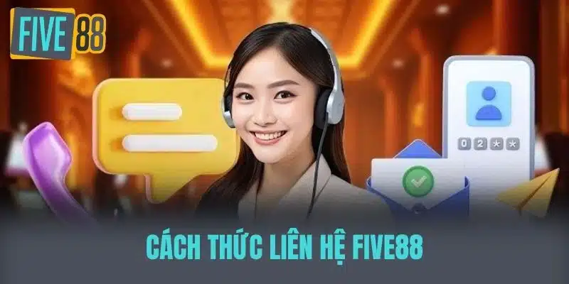 Liên Hệ Five88 - Hỗ Trợ Khách Hàng Với Dịch Vụ Tốt Nhất Cách thức Liên hệ five88