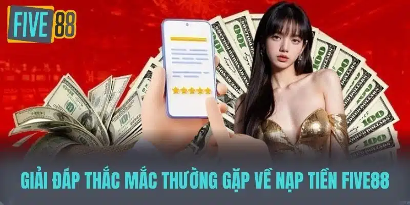 Nạp Tiền Five88 - Hướng Dẫn Chi Tiết Và Những Lưu Ý Quan Trọng Lưu ý quan trọng để tránh sai sót khi Nạp tiền Five88