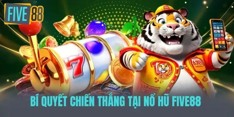 Nổ Hũ Five88 - Bí Quyết Chinh Phục Jackpot Khổng Lồ Bí quyết chiến thắng tại Nổ hũ five88