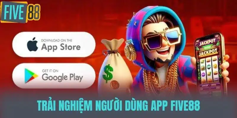 Tải App Five88 - Trải Nghiệm Chơi Game Thú Vị Ngay Hôm Nay Trải Nghiệm Người Dùng App Five88