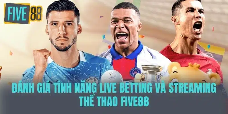 Thể Thao Five88 - Khám Phá Đam Mê Và Cơ Hội Thắng Lớn Đánh giá tính năng Live Betting và Streaming Thể thao Five88